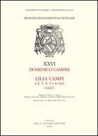 Lilia Campi a 2, 3, 4, 5 e 6 voci (1627) - Domenico Campisi - Libro Olschki 2016, Musiche rinascimentali siciliane | Libraccio.it