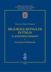 Sir Joshua Reynolds in Italia. Il soggiorno romano. Ediz. critica. Vol. 1: Il taccuino di Plymouth