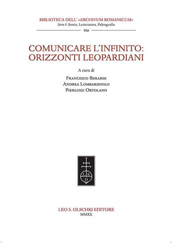 Comunicare l'infinito: orizzonti leopardiani  - Libro Olschki 2020, Biblioteca dell'«Archivum Romanicum». Storia, letteratura, paleografia | Libraccio.it