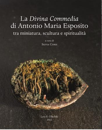 La Divina Commedia di Antonio Maria Esposito. Tra miniatura, scultura e spiritualità  - Libro Olschki 2022 | Libraccio.it