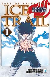 Il sentiero di ghiaccio. Tale of fairy tail. Ice trail. Vol. 1