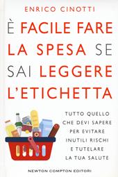 È facile fare la spesa se sai leggere l'etichetta. Tutto quello che devi sapere per evitare inutili rischi e tutelare la tua salute