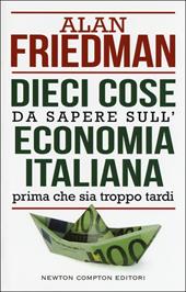 Dieci cose da sapere sull'economia italiana prima che sia troppo tardi