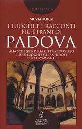 I luoghi e i racconti più strani di Padova. Alla scoperta della città attraverso i suoi luoghi e gli aneddoti più stravaganti