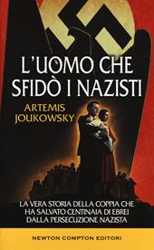 L' uomo che sfidò i nazisti. La vera storia della coppia che ha salvato centinaia di ebrei dalla persecuzione nazista