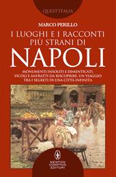 I luoghi e i racconti più strani di Napoli. Monumenti insoliti e dimenticati, vicoli e anfratti da riscoprire, un viaggio tra i segreti di una città infinita