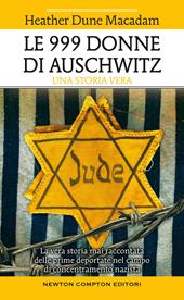 Le 999 donne di Auschwitz. La vera storia mai raccontata delle prime deportate nel campo di concentramento nazista