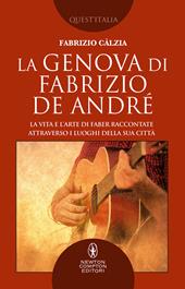 La Genova di Fabrizio De André. La vita e l’arte di Faber raccontate attraverso i luoghi della sua città