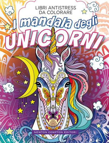 I mandala degli unicorni. Libri antistress da colorare  - Libro Newton Compton Editori 2021, Grandi manuali Newton | Libraccio.it