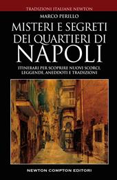 Misteri e segreti dei quartieri di Napoli. Itinerari per scoprire nuovi scorci, leggende, aneddoti e tradizioni