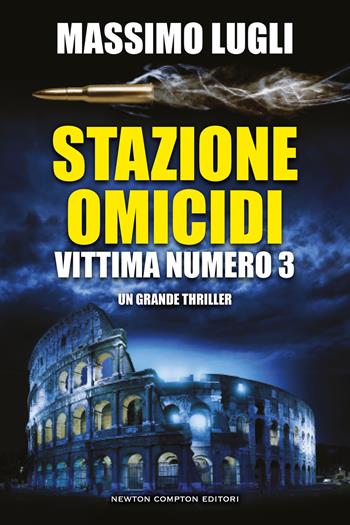 Stazione omicidi. Vittima numero 3 - Massimo Lugli - Libro Newton Compton Editori 2022, Nuova narrativa Newton | Libraccio.it