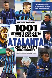 1001 storie e curiosità sulla grande Atalanta che dovresti conoscere. Dalla fondazione all'incredibile vittoria dell'Europa League