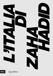 L' Italia di Zaha Hadid. Catalogo della mostra (Roma, 23 giugno 2017-14 gennaio 2018)