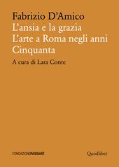 L'ansia e la grazia. L'arte a Roma negli anni Cinquanta