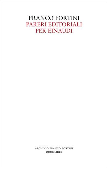 Pareri editoriali per Einaudi - Franco Fortini - Libro Quodlibet 2023, Archivio Fortini | Libraccio.it