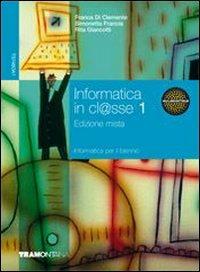 Informatica in cl@sse. Con espansione online. Vol. 1 - Franca Di Clemente, Simonetta Francia, Rita Giancotti - Libro Tramontana 2010 | Libraccio.it
