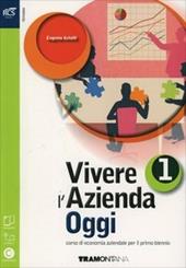 Vivere l'azienda oggi. Con e-book. Con espansione online. Vol. 1