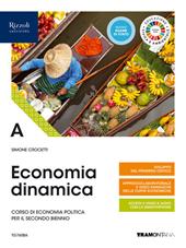 Economia dinamica. Corso di economia politica per il secondo biennio delle Scuole superiori. Con e-book. Con espansione online. Vol. A