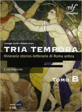 Tria tempora. Itinerario storico-letterario nella Roma antica. Tomo B. Con espansione online