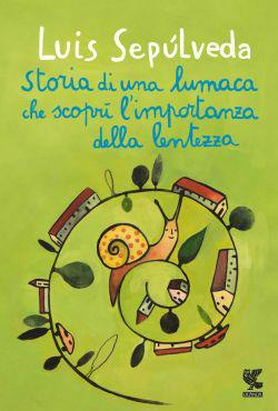 Storia di una lumaca che scoprì l'importanza della lentezza - Luis Sepúlveda - Libro Guanda 2013, Le Gabbianelle | Libraccio.it