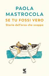 Se tu fossi vero. Storia dell'orso che scappa