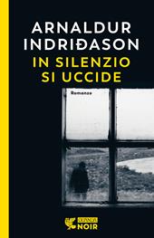 In silenzio si uccide. I casi dell'ispettore Erlendur Sveinsson. Vol. 14