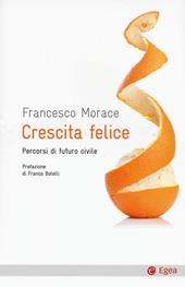 Crescita felice. Percorsi di futuro civile