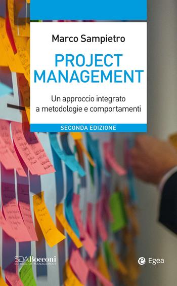 Project management. Un approccio integrato a metodologie e comportamenti - Marco Sampietro - Libro EGEA 2021, Leading management | Libraccio.it