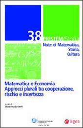 Pristem storia. Note di matematica, storia, cultura. Vol. 38: Matematica e economia. Approcci plurali tra cooperazione, rischio e incertezza.
