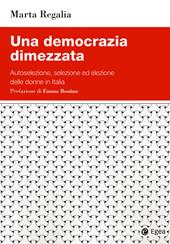 Una democrazia dimezzata. Autoselezione, selezione ed elezione delle donne in Italia