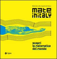 Mateinitaly. Matematici alla scoperta del futuro. Scopri la matematica del mondo  - Libro EGEA 2014, Fuori collana | Libraccio.it