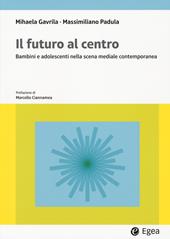 Il futuro al centro. Bambini e adolescenti nella scena mediale contemporanea