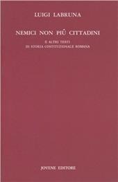 Nemici non più cittadini. E altri testi di storia costituzionale romana