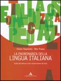 La padronanza della lingua italiana. Guida alla lettura e comprensione dei testi.