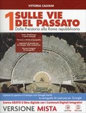 Sulle vie del passato. Con Percorsi storiografici-Atlante di storia e geografia. Per i Licei. Con e-book. Con espansione online. Vol. 1