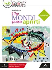 Che mondi possa aprirti. Narrativa. Con scrittura e INVALSI. Con e-book. Con espansione online. Con libri: Scrittura-INVALSI