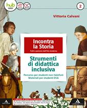 Incontra la storia. Didattica inclusiva. Con e-book. Con espansione online. Vol. 2