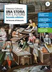 Una storia per il futuro. Con e-book. Con espansione online. Vol. 2: Dal Seicento all'Ottocento