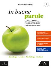 In buone parole. Con Quaderno operativo e La prova scritta di italiano nell'esame di Stato. Con e-book. Con espansione online. Vol. A-B: Fonologia, lessico, morfologia, sintassi-Comunicazione, testi, scrittura