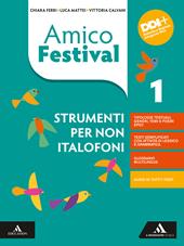 Amico Festival. Lettura e scrittura al centro. Strumenti per non italofoni. Con e-book. Con espansione online. Vol. 1