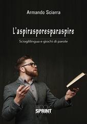 L' aspirasporesparaspire. Scioglilingua e giochi di parole