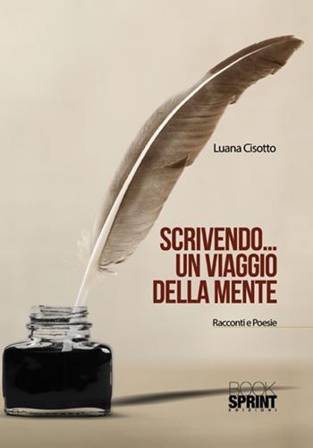 Scrivendo... Un viaggio della mente - Luana Cisotto - Libro Booksprint 2018 | Libraccio.it