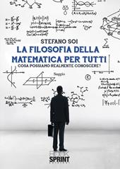 La filosofia della matematica per tutti. Cosa possiamo realmente conoscere?