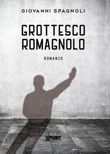 Grottesco romagnolo - Giovanni Spagnoli - Libro Booksprint 2019 | Libraccio.it