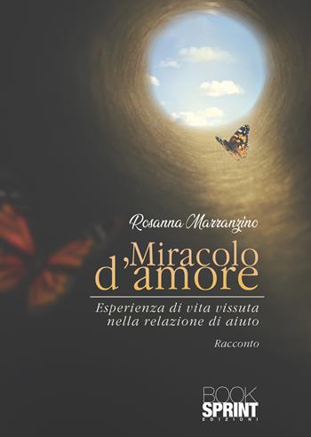 Miracolo d'amore - Rosanna Marranzino - Libro Booksprint 2021 | Libraccio.it