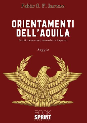 Orientamenti dell'aquila - Fabio S. P. Iacono - Libro Booksprint 2021 | Libraccio.it