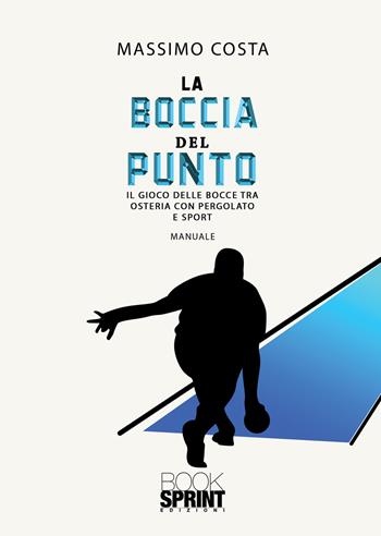 La boccia del punto - Massimo Costa - Libro Booksprint 2021 | Libraccio.it