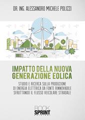 Impatto della nuova generazione eolica. Studio e ricerca sulla produzione di energia elettrica da fonte rinnovabile sfruttando il flusso veicolare stradale