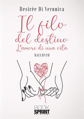 Il filo del destino - Desirèe Di Veronica - Libro Booksprint 2022 | Libraccio.it