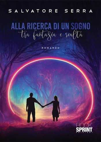 Alla ricerca di un sogno - Salvatore Serra - Libro Booksprint 2022 | Libraccio.it